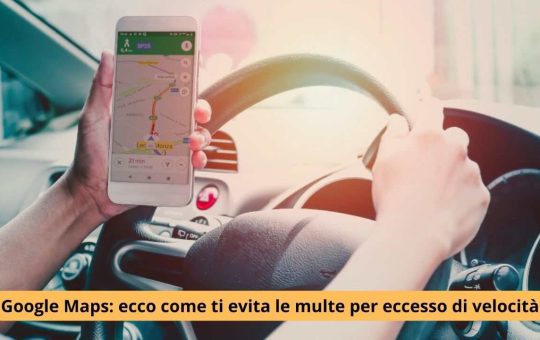 Google Maps ecco come ti evita la multa per eccesso di velocità