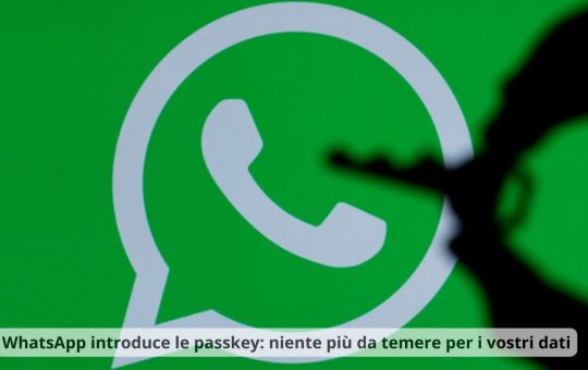 WhatsApp introduce le passkey niente più da temere per i vostri dati