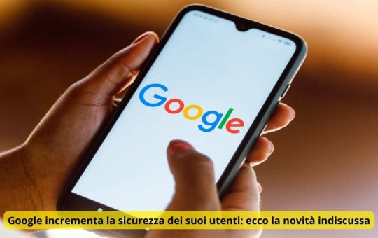 Google incrementa la sicurezza