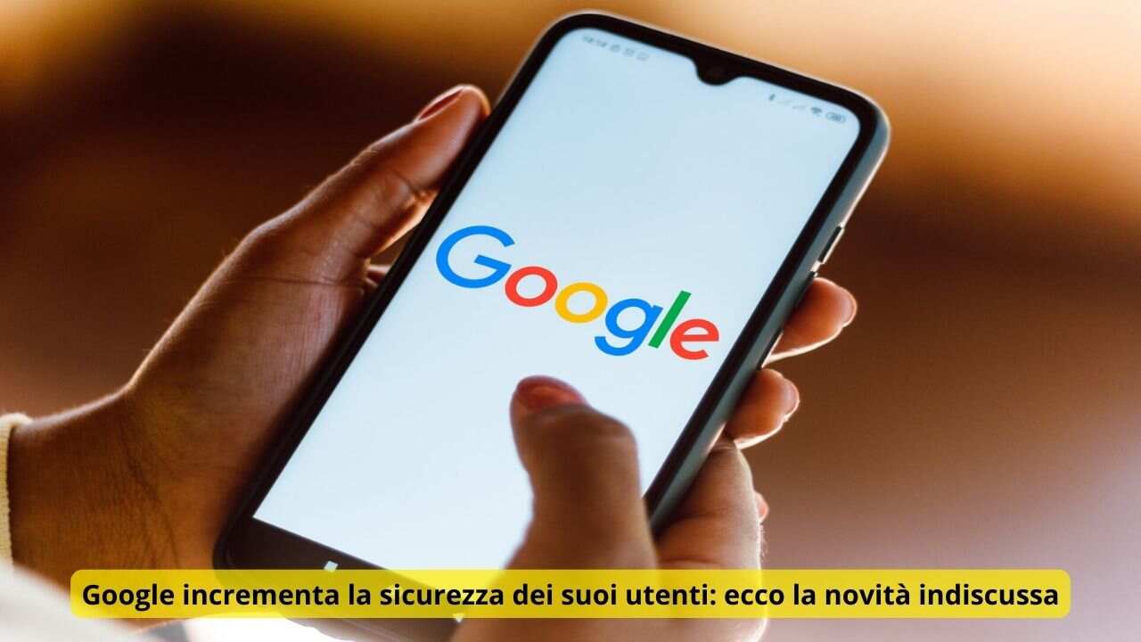 Google incrementa la sicurezza