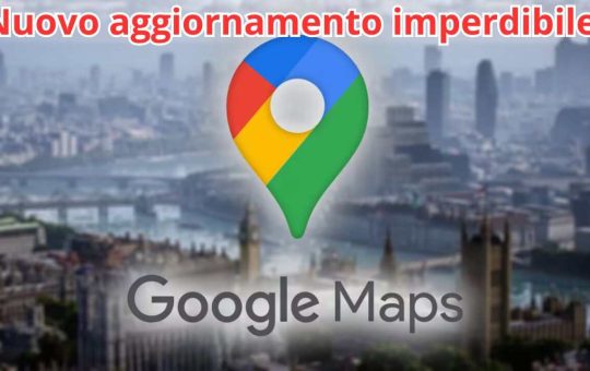 nuovo aggiornamento google maps