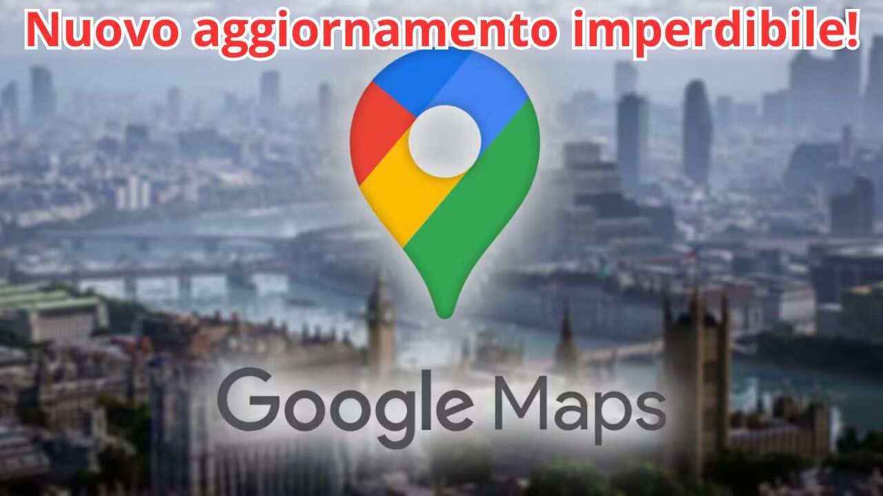 nuovo aggiornamento google maps