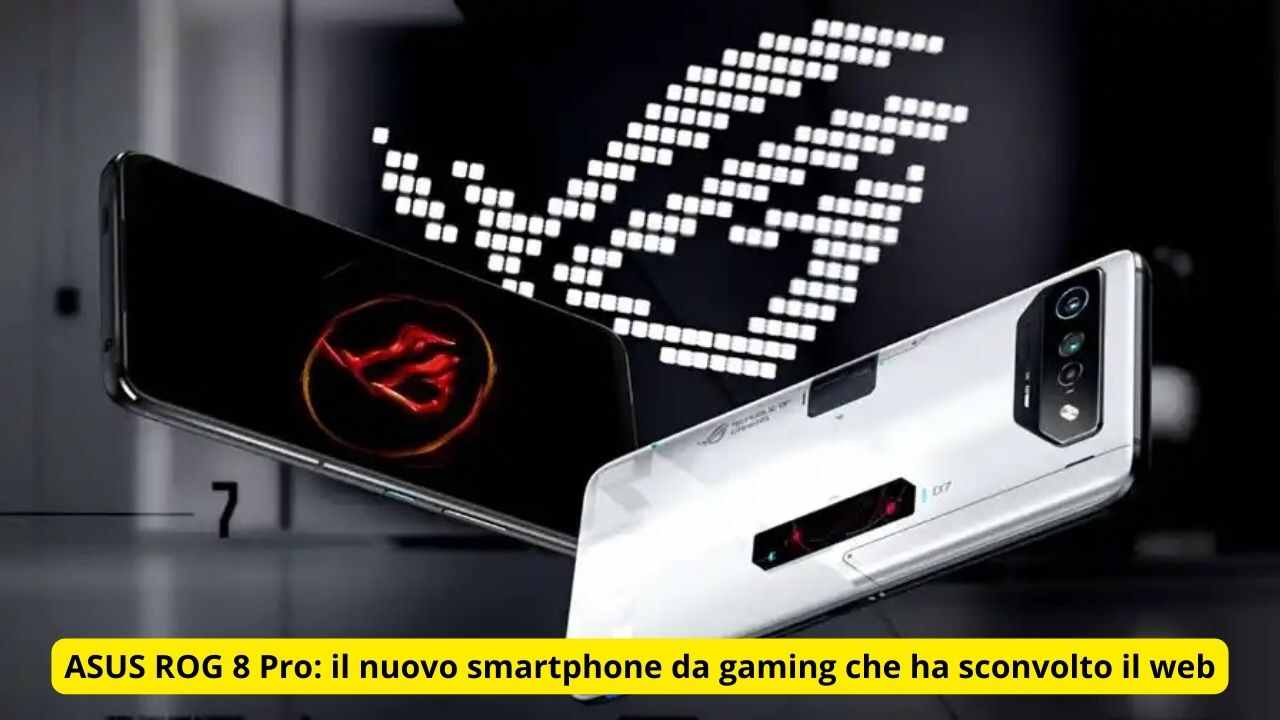 asus ROG 8 Pro il nuovo smartphone